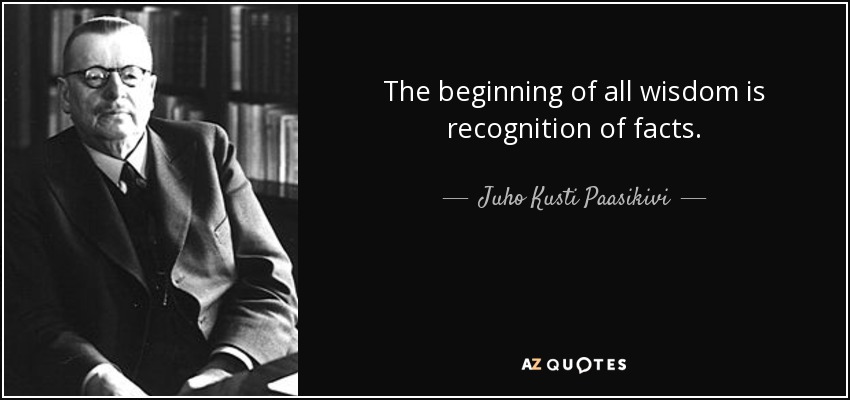 quote-the-beginning-of-all-wisdom-is-recognition-of-facts-juho-kusti-paasikivi-75-48-16.jpg